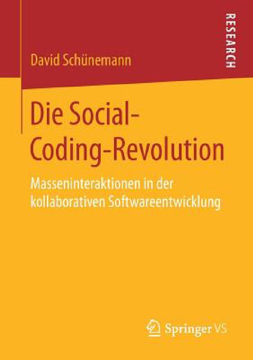 Die Social-Coding-Revolution: Masseninteraktionen in Der Kollaborativen Softwareentwicklung by David Schünemann