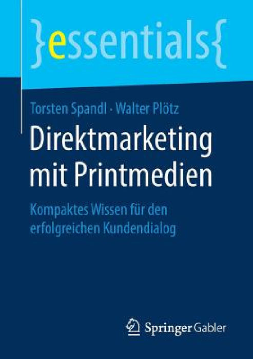 Direktmarketing Mit Printmedien: Kompaktes Wissen Für Den Erfolgreichen Kundendialog by Torsten Spandl, Walter Plötz