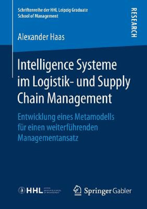 Intelligence Systeme Im Logistik- Und Supply Chain Management: Entwicklung Eines Metamodells Für Einen Weiterführenden Managementansatz by Alexander Haas