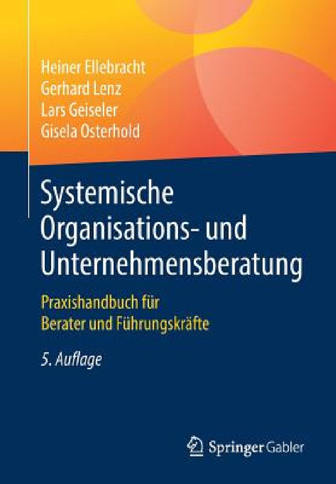 Systemische Organisations- Und Unternehmensberatung: Praxishandbuch Für Berater Und Führungskräfte by Heiner Ellebracht, Gerhard Lenz, Lars Geiseler