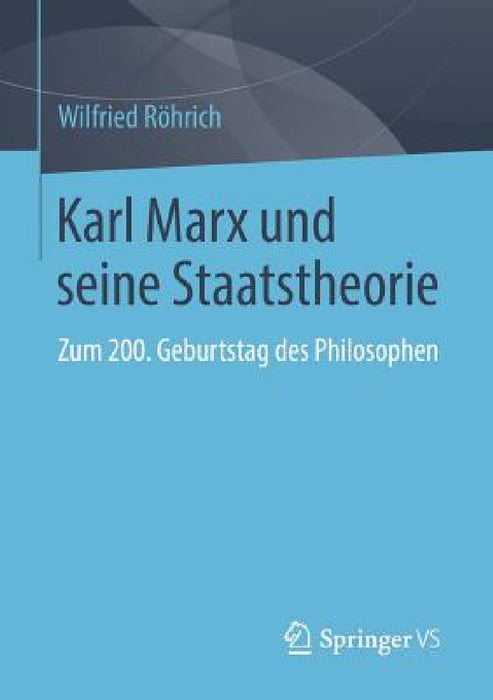 Karl Marx Und Seine Staatstheorie: Zum 200. Geburtstag Des Philosophen by Wilfried Röhrich