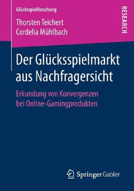 Der Glücksspielmarkt Aus Nachfragersicht: Erkundung Von Konvergenzen Bei Online-Gamingprodukten by Thorsten Teichert, Cordelia Mühlbach