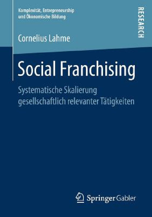 Social Franchising: Systematische Skalierung Gesellschaftlich Relevanter Tätigkeiten by Cornelius Lahme