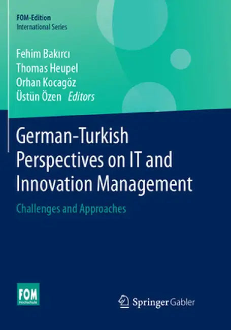 German-Turkish Perspectives on It and Innovation Management: Challenges and Approaches by Fehim Bakırcı