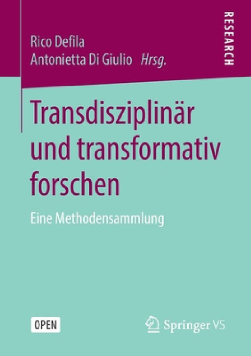 Transdisziplinär Und Transformativ Forschen: Eine Methodensammlung by Rico Defila, Antonietta Di Giulio