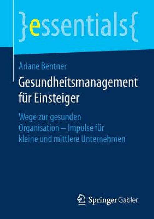 Gesundheitsmanagement Für Einsteiger: Wege Zur Gesunden Organisation - Impulse Für Kleine Und Mittlere Unternehmen by Ariane Bentner