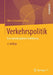 Verkehrspolitik: Eine Interdisziplinäre Einführung by Oliver Schwedes