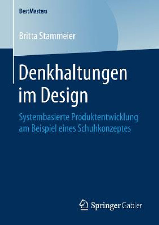 Denkhaltungen Im Design: Systembasierte Produktentwicklung Am Beispiel Eines Schuhkonzeptes by Britta Stammeier