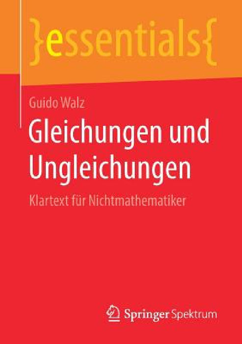 Gleichungen Und Ungleichungen: Klartext Für Nichtmathematiker by Guido Walz