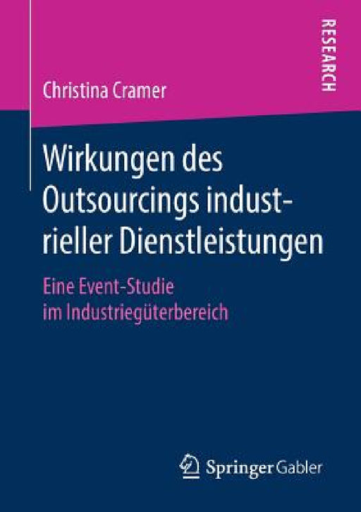Wirkungen Des Outsourcings Industrieller Dienstleistungen: Eine Event-Studie Im Industriegüterbereich by Christina Cramer