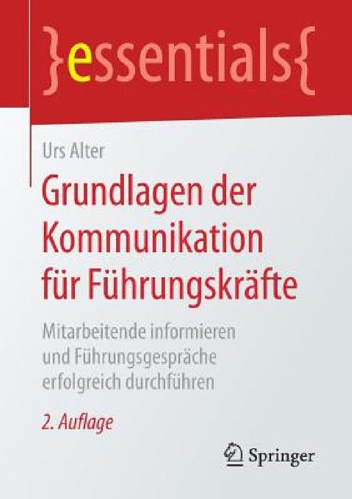 Grundlagen Der Kommunikation Für Führungskräfte: Mitarbeitende Informieren Und Führungsgespräche Erfolgreich Durchführen by Urs Alter