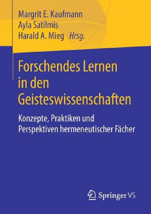 Forschendes Lernen in Den Geisteswissenschaften: Konzepte, Praktiken Und Perspektiven Hermeneutischer Fächer by Margrit E. Kaufmann, Ayla Satilmis, Harald A. Mieg