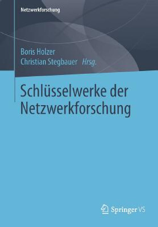 Schlüsselwerke Der Netzwerkforschung by Boris Holzer, Christian Stegbauer