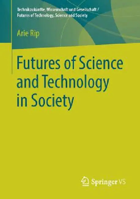 Futures of Science and Technology in Society by Arie Rip