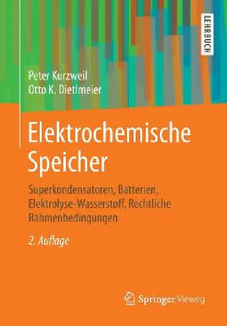 Elektrochemische Speicher: Superkondensatoren, Batterien, Elektrolyse-Wasserstoff, Rechtliche Rahmenbedingungen by Peter Kurzweil, Otto K. Dietlmeier