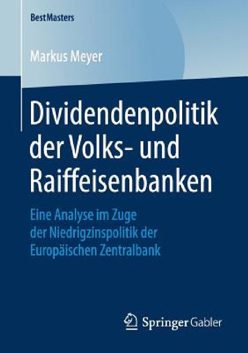 Dividendenpolitik Der Volks- Und Raiffeisenbanken: Eine Analyse Im Zuge Der Niedrigzinspolitik Der Europäischen Zentralbank by Markus Meyer