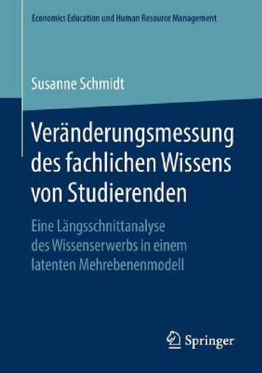 Veränderungsmessung Des Fachlichen Wissens Von Studierenden: Eine Längsschnittanalyse Des Wissenserwerbs in Einem Latenten Mehrebenenmodell by Susanne Schmidt