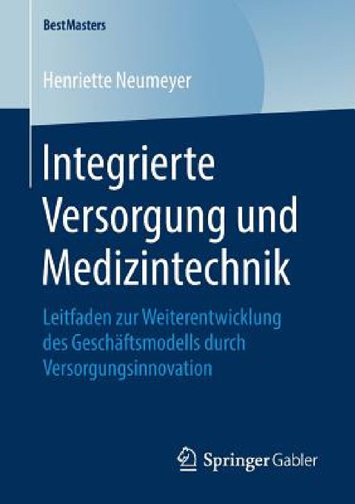 Integrierte Versorgung Und Medizintechnik: Leitfaden Zur Weiterentwicklung Des Geschäftsmodells Durch Versorgungsinnovation by Henriette Neumeyer
