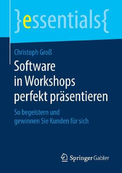 Software in Workshops Perfekt Präsentieren: So Begeistern Und Gewinnen Sie Kunden Für Sich by Christoph Groß