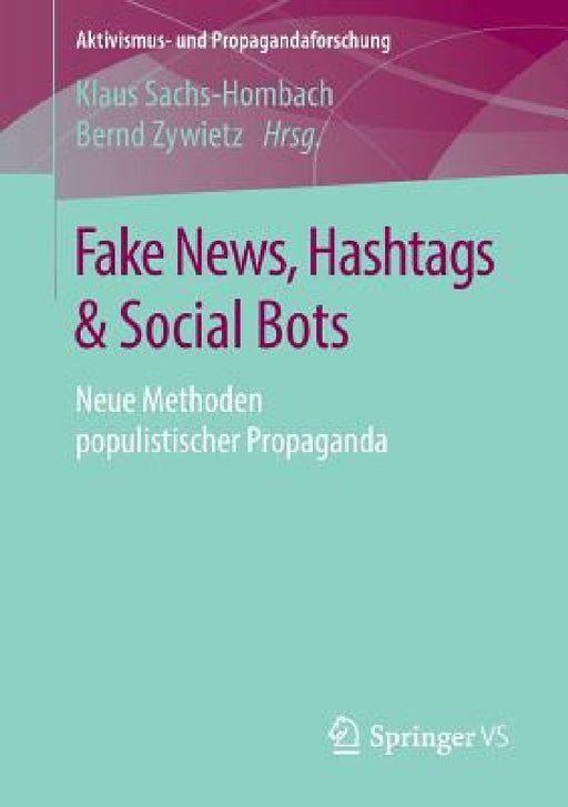 Fake News, Hashtags & Social Bots: Neue Methoden Populistischer Propaganda by Klaus Sachs-Hombach, Bernd Zywietz