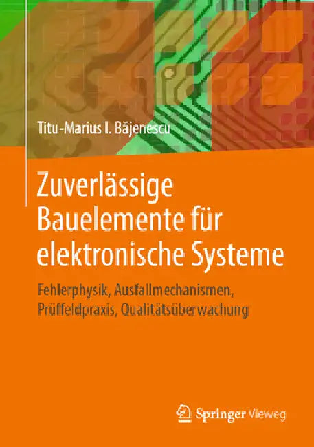 Zuverlässige Bauelemente Für Elektronische Systeme: Fehlerphysik, Ausfallmechanismen, Prüffeldpraxis, Qualitätsüberwachung by Titu-Marius I. Băjenescu