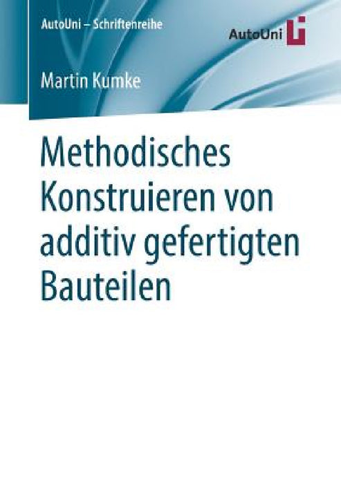 Methodisches Konstruieren Von Additiv Gefertigten Bauteilen by Martin Kumke