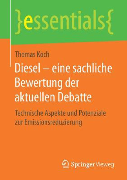 Diesel - Eine Sachliche Bewertung Der Aktuellen Debatte: Technische Aspekte Und Potenziale Zur Emissionsreduzierung by Thomas Koch