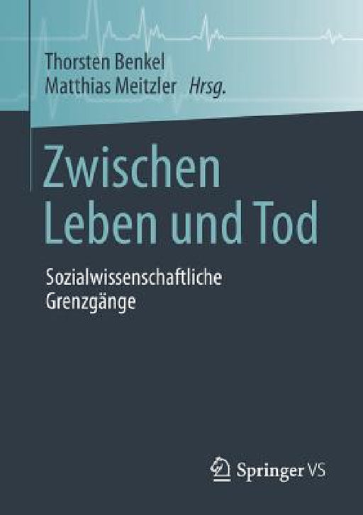 Zwischen Leben Und Tod: Sozialwissenschaftliche Grenzgänge by Thorsten Benkel, Matthias Meitzler