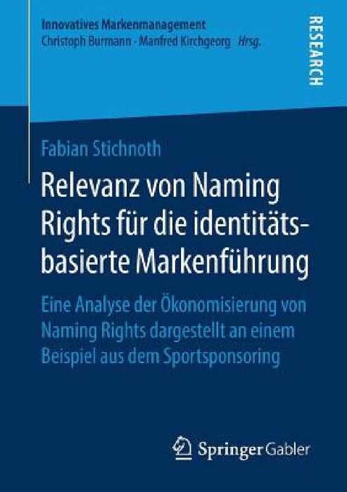 Relevanz Von Naming Rights Für Die Identitätsbasierte Markenführung: Eine Analyse Der Ökonomisierung Von Naming Rights Dargestellt an Einem Beispiel A by Fabian Stichnoth