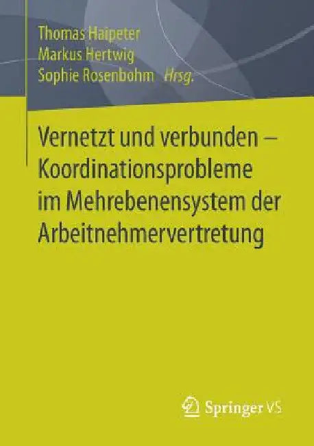 Vernetzt Und Verbunden - Koordinationsprobleme Im Mehrebenensystem Der Arbeitnehmervertretung by Thomas Haipeter