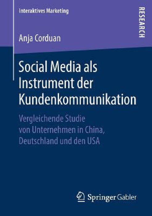 Social Media ALS Instrument Der Kundenkommunikation: Vergleichende Studie Von Unternehmen in China, Deutschland Und Den USA by Anja Corduan