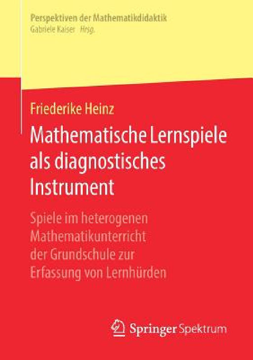 Mathematische Lernspiele ALS Diagnostisches Instrument: Spiele Im Heterogenen Mathematikunterricht Der Grundschule Zur Erfassung Von Lernhürden by Friederike Heinz