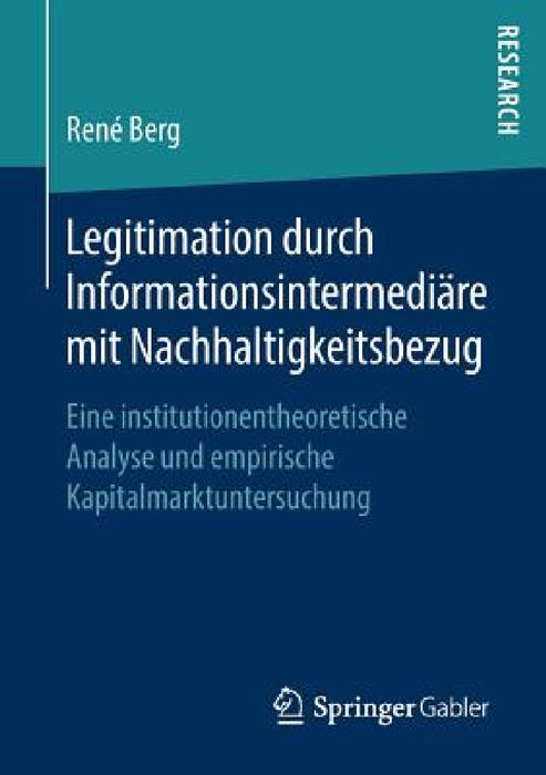 Legitimation Durch Informationsintermediäre Mit Nachhaltigkeitsbezug: Eine Institutionentheoretische Analyse Und Empirische Kapitalmarktuntersuchung by René Berg
