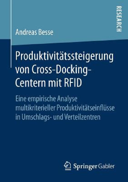 Produktivitätssteigerung Von Cross-Docking-Centern Mit RFID: Eine Empirische Analyse Multikriterieller Produktivitätseinflüsse in Umschlags- Und Verte by Andreas Besse