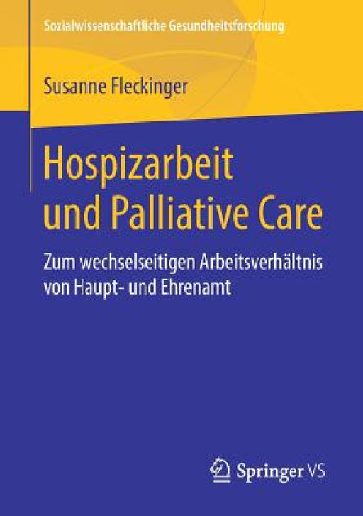 Hospizarbeit Und Palliative Care: Zum Wechselseitigen Arbeitsverhältnis Von Haupt- Und Ehrenamt by Susanne Fleckinger