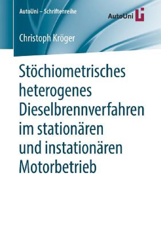 Stöchiometrisches Heterogenes Dieselbrennverfahren Im Stationären Und Instationären Motorbetrieb by Christoph Kröger
