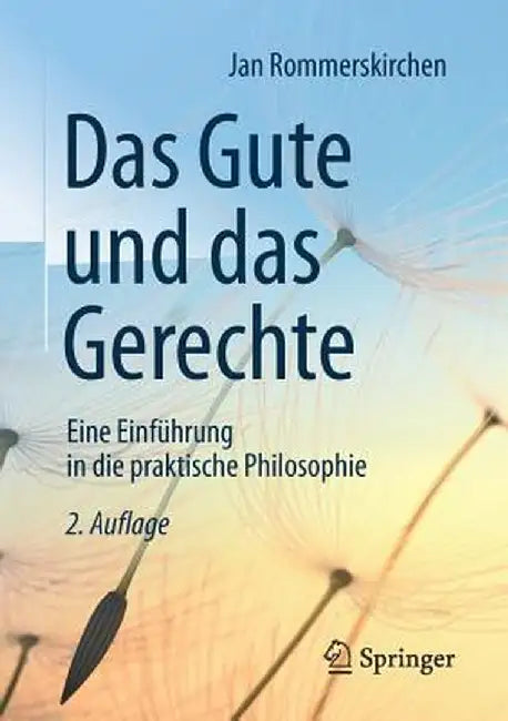 Das Gute Und Das Gerechte: Eine Einführung in Die Praktische Philosophie by Jan Rommerskirchen