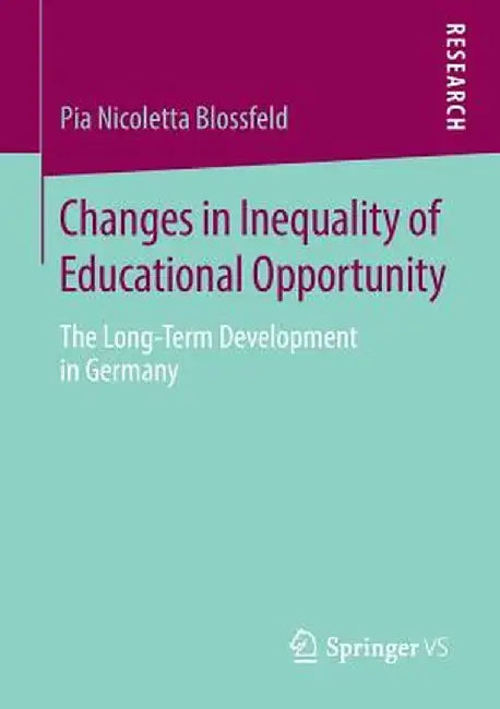 Changes in Inequality of Educational Opportunity: The Long-Term Development in Germany by Pia Nicoletta Blossfeld