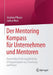 Der Mentoring Kompass Für Unternehmen Und Mentoren: Persönliche Erfahrungsberichte, Erfolgsprinzipien Aus Forschung Und PRAXIS by Stephan Pflaum, Lothar Wüst