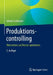 Produktionscontrolling: Wertströme Und Kosten Optimieren by Juliane Gottmann