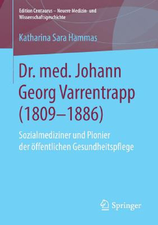 Dr. Med. Johann Georg Varrentrapp (1809-1886): Sozialmediziner Und Pionier Der Öffentlichen Gesundheitspflege by Katharina Sara Hammas