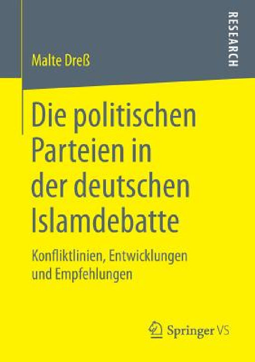 Die Politischen Parteien in Der Deutschen Islamdebatte: Konfliktlinien, Entwicklungen Und Empfehlungen by Malte Dreß