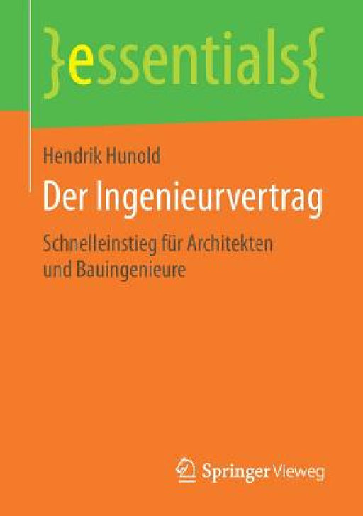Der Ingenieurvertrag: Schnelleinstieg Für Architekten Und Bauingenieure by Hendrik Hunold