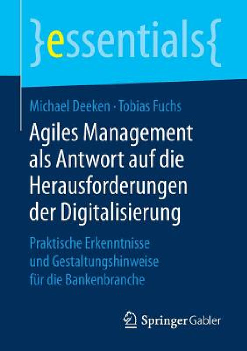 Agiles Management ALS Antwort Auf Die Herausforderungen Der Digitalisierung: Praktische Erkenntnisse Und Gestaltungshinweise Für Die Bankenbranche by Michael Deeken, Tobias Fuchs