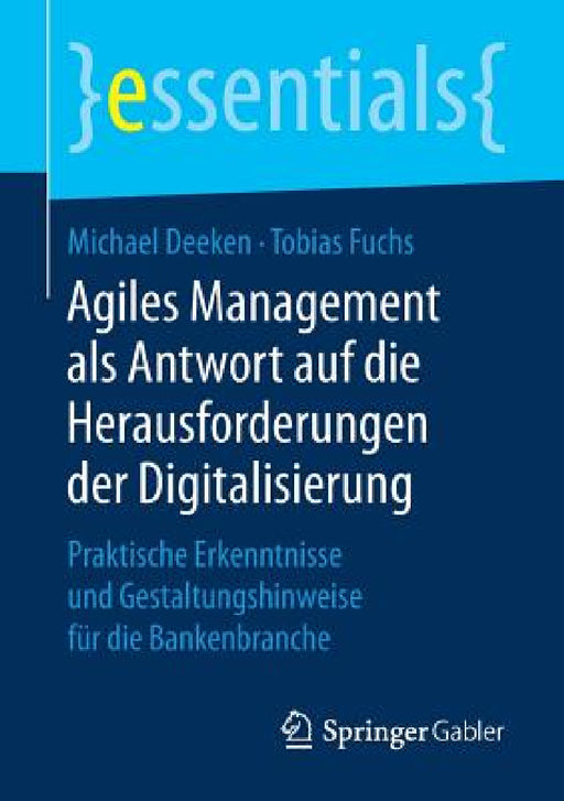 Agiles Management ALS Antwort Auf Die Herausforderungen Der Digitalisierung: Praktische Erkenntnisse Und Gestaltungshinweise Für Die Bankenbranche by Michael Deeken, Tobias Fuchs