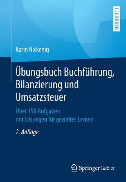 Übungsbuch Buchführung, Bilanzierung Und Umsatzsteuer: Über 150 Aufgaben Mit Lösungen Für Gezieltes Lernen by Karin Nickenig
