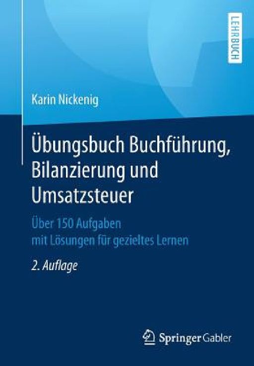 Übungsbuch Buchführung, Bilanzierung Und Umsatzsteuer: Über 150 Aufgaben Mit Lösungen Für Gezieltes Lernen by Karin Nickenig