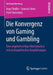 Die Konvergenz Von Gaming Und Gambling: Eine Angebotsseitige Marktanalyse Mit Rechtspolitischen Empfehlungen by Ingo Fiedler, Lennart Ante, Fred Steinmetz