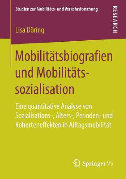 Mobilitätsbiografien Und Mobilitätssozialisation: Eine Quantitative Analyse Von Sozialisations-, Alters-, Perioden- Und Kohorteneffekten in Alltagsmob by Lisa Döring