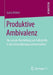 Produktive Ambivalenz: Die Soziale Herstellung Von Selbsthilfe in Der Entwicklungszusammenarbeit by Lucia Artner